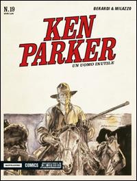 Un uomo inutile. Ken Parker classic. Vol. 19 - Giancarlo Berardi, Ivo Milazzo - Libro Mondadori Comics 2015 | Libraccio.it
