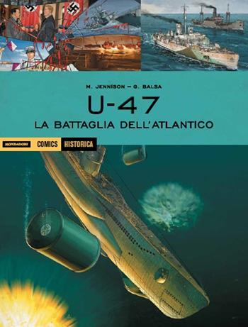 U 47. La battaglia dell'Atlantico - Mark Jennison, Geraldo Balsa - Libro Mondadori Comics 2016, Historica | Libraccio.it