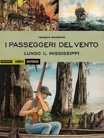 I passeggeri del vento. Lungo il Mississipi. Vol. 3 - François Bourgeon - Libro Mondadori Comics 2016, Historica | Libraccio.it