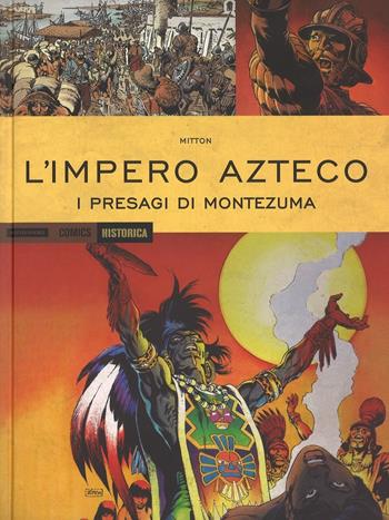 L'impero Azteco. I presagi di Montezuma - Jean-Yves Mitton - Libro Mondadori Comics 2016, Historica | Libraccio.it