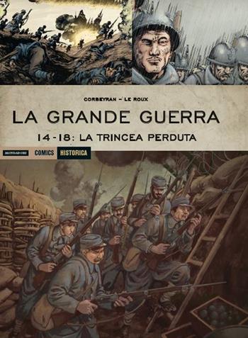 La Grande Guerra. 14-18: La trincea perduta - Eric Corbeyran, Etienne Le Roux - Libro Mondadori Comics 2016, Historica | Libraccio.it