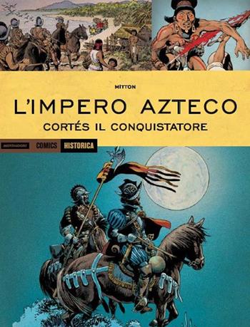 L'impero Azteco. Cortés il conquistatore - Jean-Yves Mitton - Libro Mondadori Comics 2016, Historica | Libraccio.it