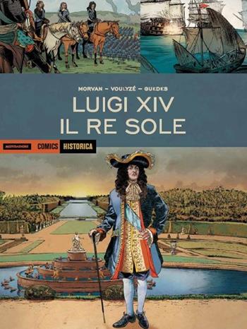 Luigi XIV. Il Re Sole - Jean-David Morvan, Frédérique Voulyzé, Renato Guedes - Libro Mondadori Comics 2016, Historica | Libraccio.it