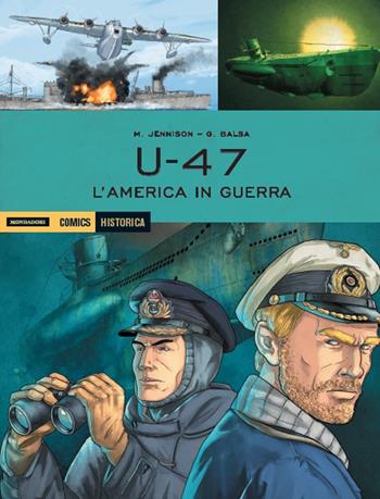 U 47. L'America in guerra - Mark Jennison, Geraldo Balsa - Libro Mondadori Comics 2017, Historica | Libraccio.it