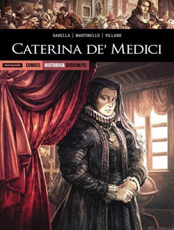 Caterina de' Medici - Mathieu Gabella, Paolo Martinello, Renaud Villard - Libro Mondadori Comics 2017, Historica. Biografie | Libraccio.it