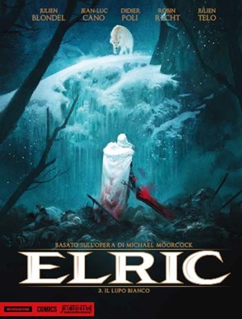Elric. Il lupo bianco. Vol. 3 - Julien Blondel, Didier Poli, Robin Recht - Libro Mondadori Comics 2017, Prima | Libraccio.it