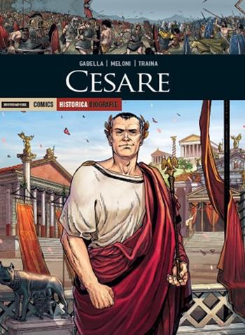 Cesare - Mathieu Gabella, Giusto Traina, Andrea Meloni - Libro Mondadori Comics 2017, Historica. Biografie | Libraccio.it