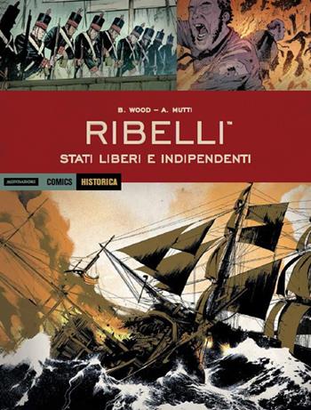 Ribelli. Stati liberi e indipendenti - Brian Wood, Andrea Mutti - Libro Mondadori Comics 2018, Historica | Libraccio.it