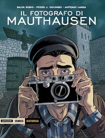 Il fotografo di Mauthausen - Salva Rubio, Pedro J. Colombo, Aintzane Landa - Libro Mondadori Comics 2018, Historica | Libraccio.it