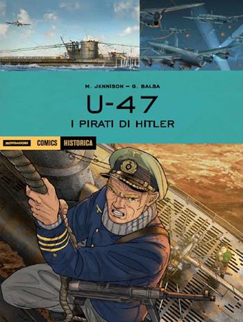 U 47. I pirati di Hitler - Mark Jennison, Geraldo Balsa - Libro Mondadori Comics 2018, Historica | Libraccio.it