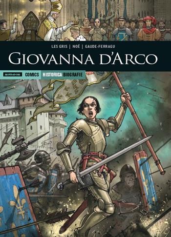 Giovanna d'Arco - Jérôme Le Gris, Murielle Gaude-Ferragu, Ignacio Noé - Libro Mondadori Comics 2018, Historica. Biografie | Libraccio.it