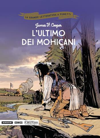 L'ultimo dei Mohicani - James Fenimore Cooper, Marc Bourgne, Marcel Uderzo - Libro Mondadori Comics 2018, La grande letteratura a fumetti | Libraccio.it