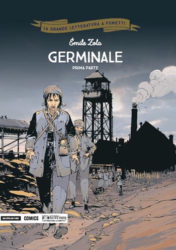 Germinale. Prima parte - Émile Zola, Philippe Chanoinat, Jean-Michel Arroyo - Libro Mondadori Comics 2018, La grande letteratura a fumetti | Libraccio.it