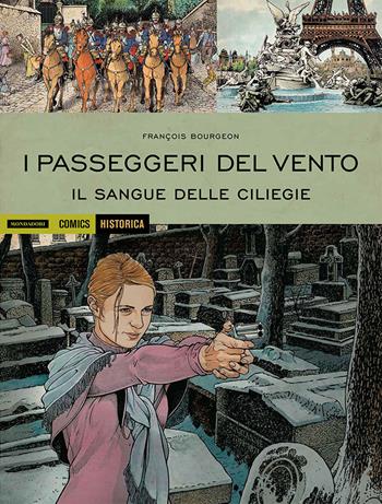 I passeggeri del vento. Il sangue delle ciliegie. Vol. 4 - François Bourgeon - Libro Mondadori Comics 2019, Historica | Libraccio.it