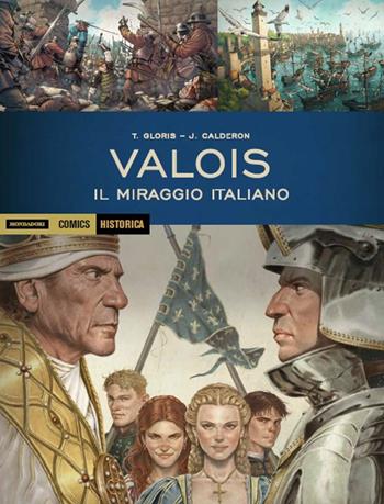 Valois. Il miraggio italiano - Thierry Gloris, Jaime Calderón - Libro Mondadori Comics 2020, Historica | Libraccio.it