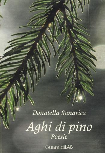 Aghi di pino - Donatella Sanarica - Libro Guaraldi 2014, GuaraldiLAB | Libraccio.it