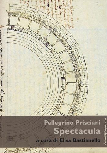 Spectacula - Pellegrino Prisciani - Libro Guaraldi 2015, Engramma | Libraccio.it