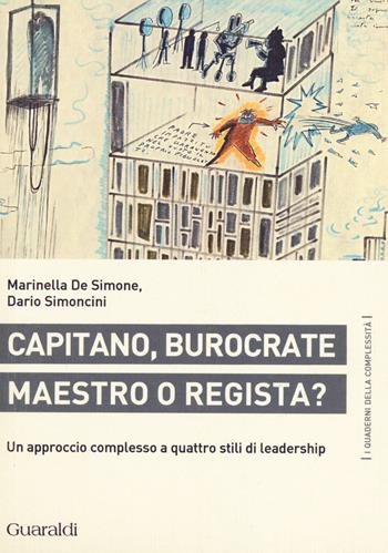 Capitano, burocrate, maestro o regista? Un approccio complesso a quattro stili di leadership - Marinella De Simone, Dario Simoncini - Libro Guaraldi 2014, I quaderni della complessità | Libraccio.it