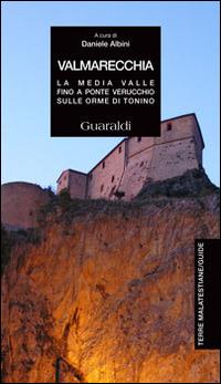 Valmarecchia. La media valle fino a Ponte Verucchio sulle orme di Tonino. Vol. 2  - Libro Guaraldi 2014, Terre malatestiane. Guide | Libraccio.it