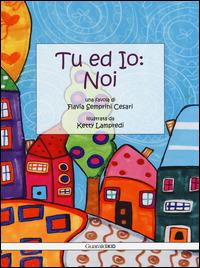 Tu ed io: noi - Flavia Semprini Cesari, Ketty Lampredi - Libro Guaraldi 2014, GuaraldiKID | Libraccio.it