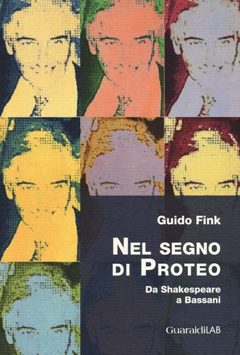 Nel segno di Proteo. Da Shakespeare a Bassani - Guido Fink - Libro Guaraldi 2015 | Libraccio.it