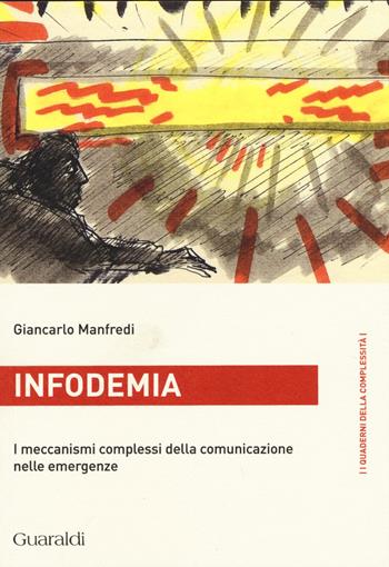 Infodemia. I meccanismi complessi della comunicazione nelle emergenze - Giancarlo Manfredi - Libro Guaraldi 2015, I quaderni della complessità | Libraccio.it