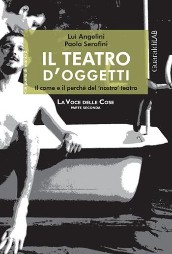 Il teatro d'oggetti. Il come e il perché del nostro teatro - Lui Angelini, Paola Serafini - Libro Guaraldi 2015, In punta di mani | Libraccio.it