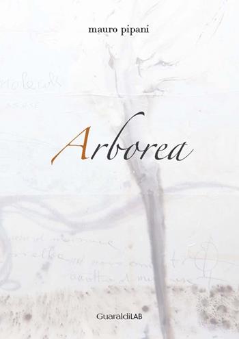 Arborea - Mauro Pipani - Libro Guaraldi 2015, GuaraldiLAB | Libraccio.it