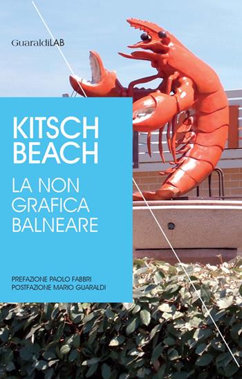 Kitsch beach. La non grafica balneare  - Libro Guaraldi 2015, Rimini grafica | Libraccio.it