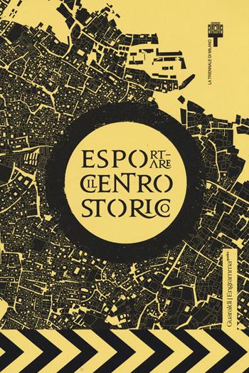 Esportare il centro storico. Catalogo della mostra (Brescia, 11 settembre-11 dicembre 2015)  - Libro Guaraldi 2015, Engramma | Libraccio.it