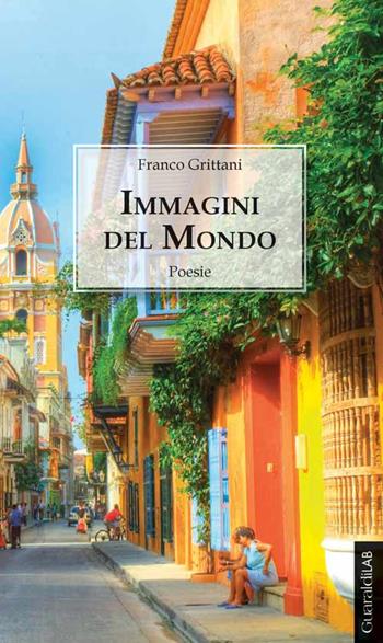 Immagini del mondo - Franco Grittani - Libro Guaraldi, GuaraldiLAB | Libraccio.it