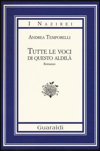Tutte le voci di questo aldilà - Andrea Temporelli - Libro Guaraldi 2015, I Nazirei | Libraccio.it