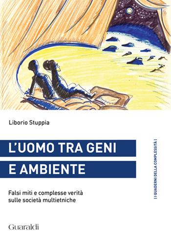 L' uomo tra geni e ambiente. Falsi miti e complesse verità sulle società multietniche - Liborio Stuppia - Libro Guaraldi 2016, I quaderni della complessità | Libraccio.it