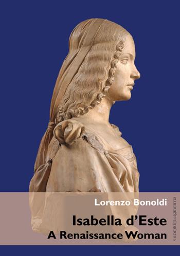 Isabella d'Este. A Renaissance woman - Lorenzo Bonoldi - Libro Guaraldi 2016, Engramma | Libraccio.it