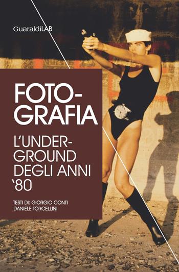Foto-grafia. L'underground degli anni '80 - Giorgio Conti, Daniele Torcellini - Libro Guaraldi 2019, Rimini grafica | Libraccio.it