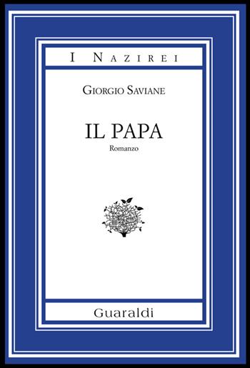 Il papa - Giorgio Saviane - Libro Guaraldi 2014, I Nazirei | Libraccio.it