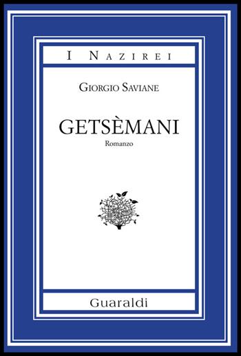 Getsèmani - Giorgio Saviane - Libro Guaraldi 2014, I Nazirei | Libraccio.it