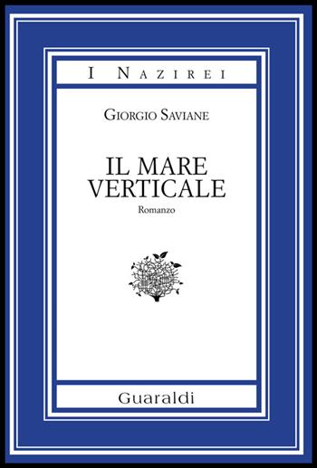 Il mare verticale - Giorgio Saviane - Libro Guaraldi 2014, I Nazirei | Libraccio.it