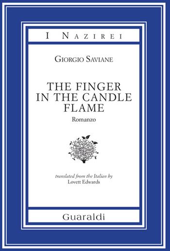 The finger in the candle flame - Giorgio Saviane - Libro Guaraldi 2016, I Nazirei | Libraccio.it