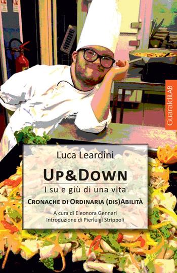 Up & Down. I su e giù di una vita. Cronache di ordinaria (dis)abilità - Luca Leardini - Libro Guaraldi 2016, GuaraldiLAB | Libraccio.it