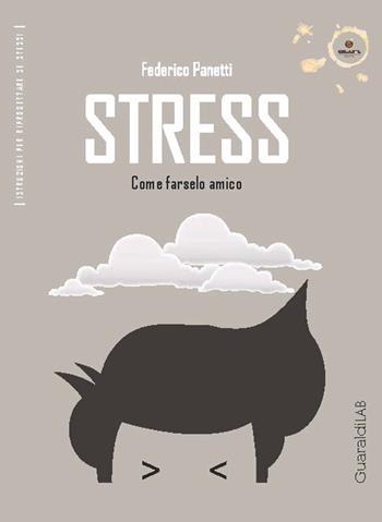 Stress. Come farselo amico - Federico Panetti - Libro Guaraldi 2016, Istruzioni per riprogettare se stessi | Libraccio.it