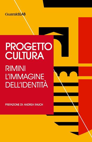 Progetto cultura. Rimini. L'immagine dell'identità - Mariacristina Serafini - Libro Guaraldi 2016, Rimini grafica | Libraccio.it