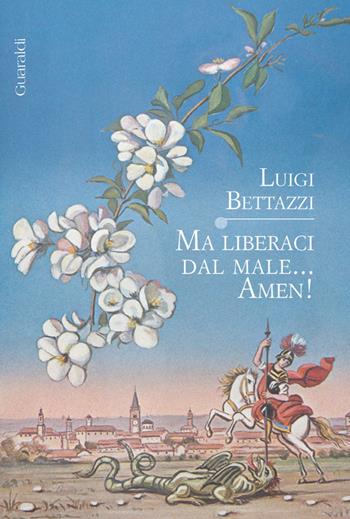 Ma liberaci dal male... Amen! - Luigi Bettazzi - Libro Guaraldi 2017 | Libraccio.it
