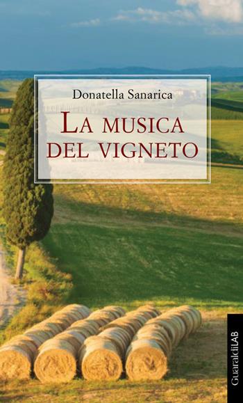 La musica del vigneto - Donatella Sanarica - Libro Guaraldi 2017, GuaraldiLAB | Libraccio.it