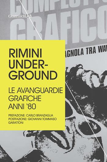Rimini underground. Le avanguardie grafiche anni '80 - Mariacristina Serafini - Libro Guaraldi 2017, Rimini grafica | Libraccio.it