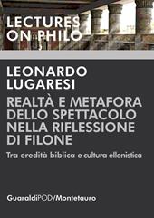 Realtà e metafora dello spettacolo nella riflessione di Filone. Tra eredità biblica e cultura ellenistica