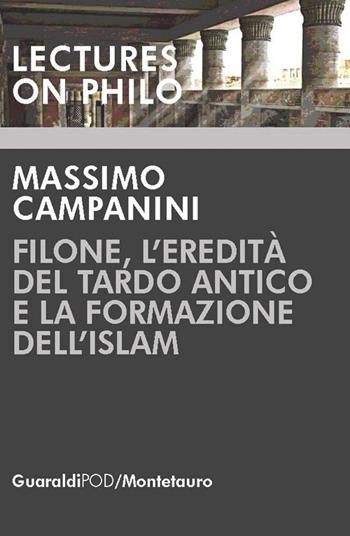 Filone, l'eredità del tardo antico e la formazione dell'Islam - Massimo Campanini - Libro Guaraldi 2018, Lectures on philo | Libraccio.it
