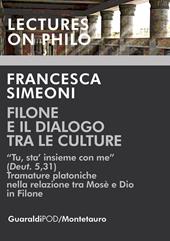 Filone e il dialogo tra le culture. «Tu, sta' insieme con me (Deut. 5,31). Tramature platoniche nella relazione tra Mosè e Dio in Filone