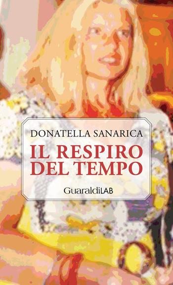 Il respiro del tempo - Donatella Sanarica - Libro Guaraldi 2018 | Libraccio.it