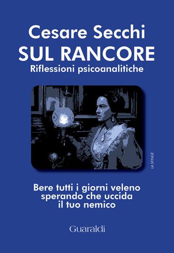Sul rancore. Riflessioni psicoanalitiche - Cesare Secchi - Libro Guaraldi 2018, La Sfinge | Libraccio.it